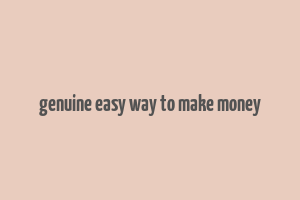 genuine easy way to make money