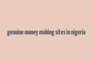 genuine money making sites in nigeria