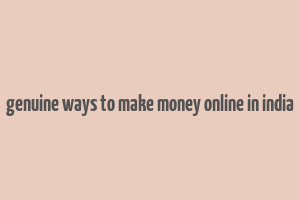 genuine ways to make money online in india