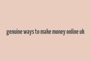 genuine ways to make money online uk