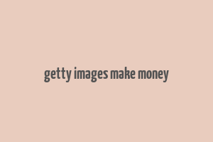 getty images make money