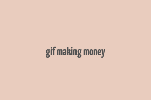 gif making money