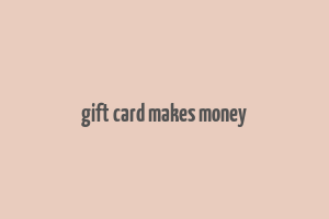 gift card makes money