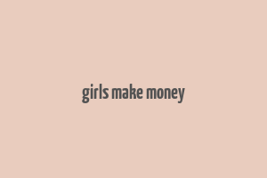 girls make money