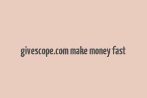 givescope.com make money fast