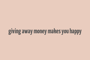 giving away money makes you happy