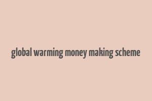 global warming money making scheme