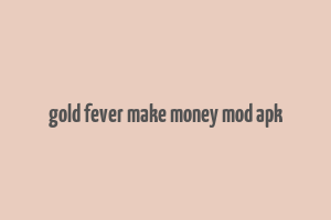 gold fever make money mod apk