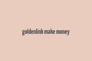 goldenlink make money