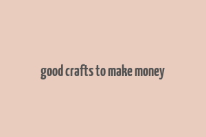 good crafts to make money