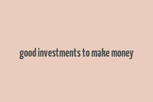 good investments to make money