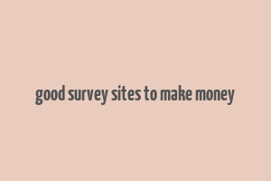 good survey sites to make money