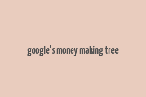 google's money making tree