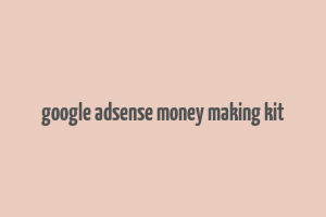 google adsense money making kit