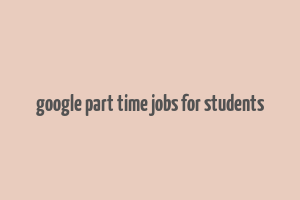 google part time jobs for students