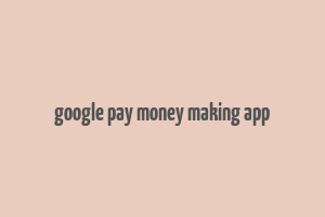 google pay money making app