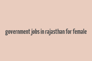 government jobs in rajasthan for female