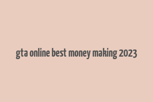 gta online best money making 2023