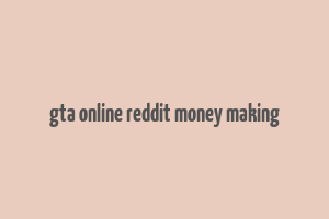 gta online reddit money making