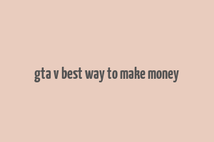 gta v best way to make money