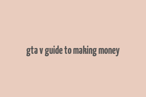 gta v guide to making money