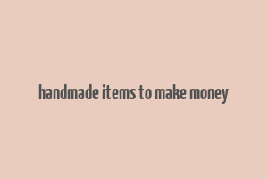 handmade items to make money