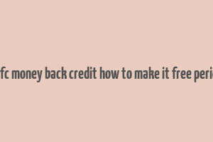 hdfc money back credit how to make it free period