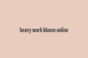 heavy work blouse online