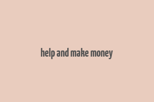 help and make money