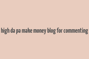 high da pa make money blog for commenting