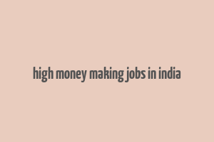 high money making jobs in india