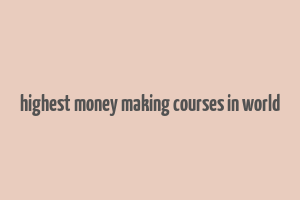 highest money making courses in world