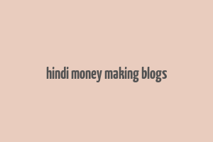 hindi money making blogs