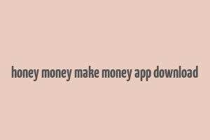 honey money make money app download