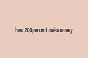 how 200percent make money