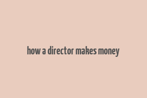 how a director makes money