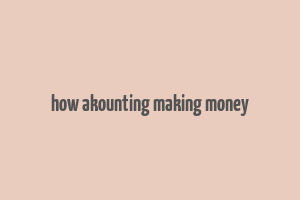 how akounting making money