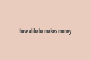 how alibaba makes money