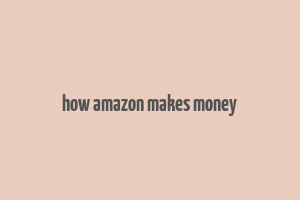 how amazon makes money