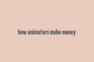 how animators make money