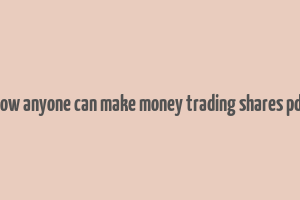 how anyone can make money trading shares pdf