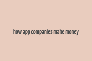 how app companies make money