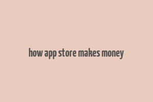 how app store makes money