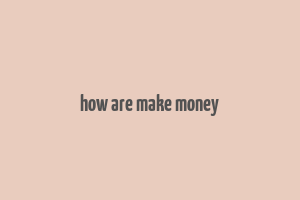 how are make money