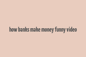 how banks make money funny video