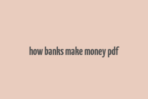 how banks make money pdf