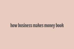 how business makes money book