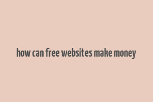 how can free websites make money