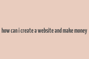 how can i create a website and make money