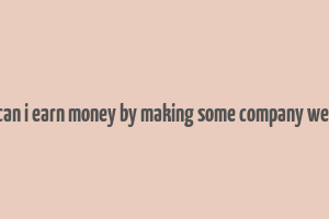 how can i earn money by making some company website